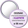 Hľadáte originálny odznak, ktorý zaujme viacerými možnosťami využitia? Máme pre vás kvalitné odznaky, ktoré fungujú ako zrkadielko. Vrchná strana vám poslúži ako plocha na reklamu a spodná strana ako skvelé zrkadielko do každej kabelky.Grafiku odznaku posielajte prosím podľa rozmerov v uvedenej tabuľke
